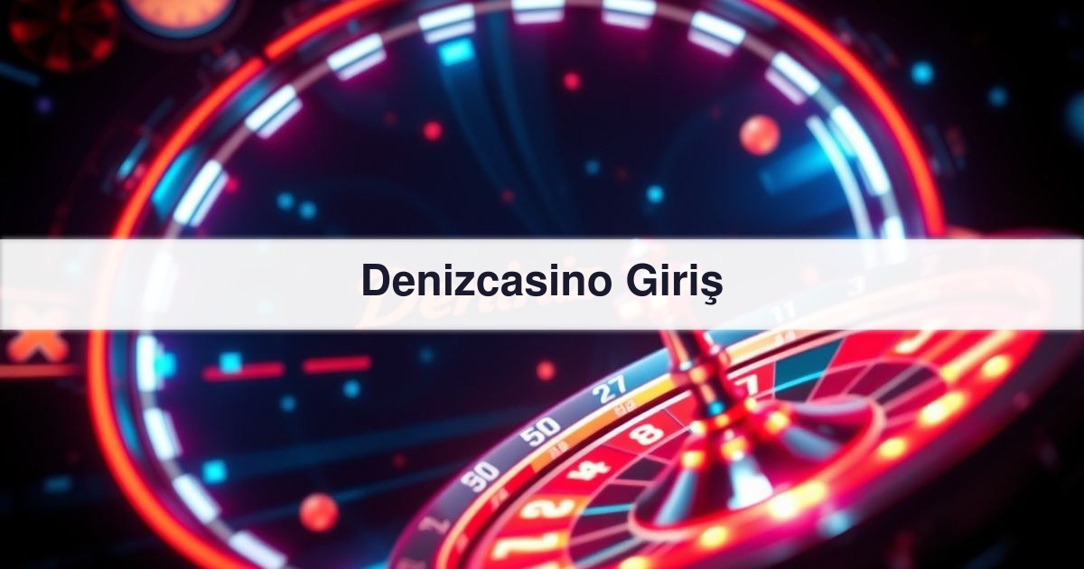 Denizcasino Giriş