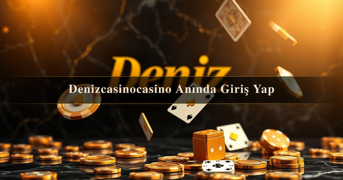 Denizcasinocasino Anında